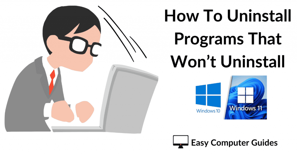 How to uninstall programs/app that won't uninstall.